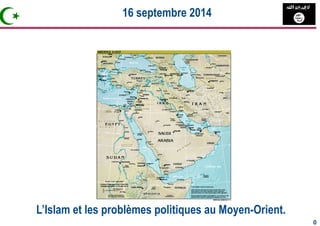 L’Islam et les problèmes politiques au Moyen-Orient. 
0 0 
16 septembre 2014 
 