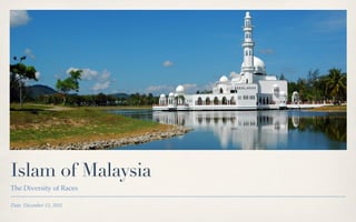 Islam of Malaysia
The Diversity of Races

Date December 13, 2011
 
