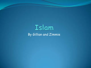 Islam  By Gillian and Zimmie 
