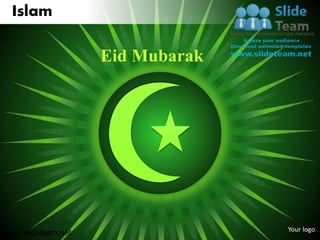 Islam

                    Eid Mubarak




                                  Your logo
www.slideteam.net
 