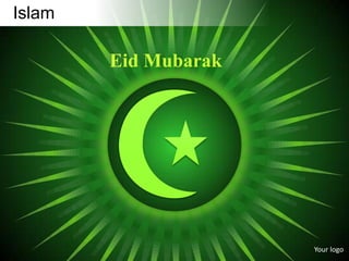 Islam

        Eid Mubarak




                      Your logo
 