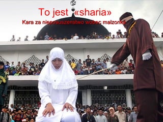 To jest ?sharia?
Kara za nieposuszenstwo wobec malzonka
 