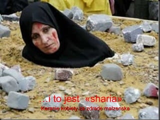 i to jest ?sharia?
Karanie kobiety za zdrade malzenska
 