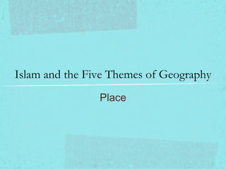 Islam and the Five Themes of Geography Place 