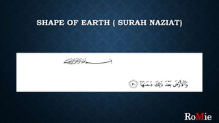 SHAPE OF EARTH ( SURAH NAZIAT)
RoMie
 