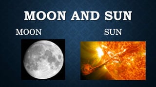 MOON AND SUN
MOON SUN
 