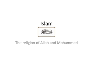 Islam The religion of Allah and Mohammed 