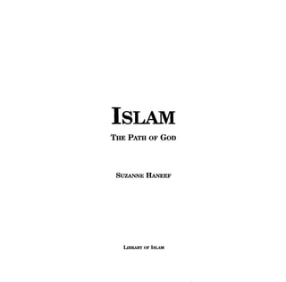 ISLAM 
THE PATH OF GOD 
SUZANNE IIANEEF 
LmRARY OF ISLAM  