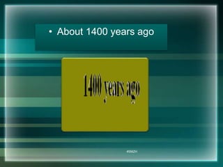 • About 1400 years ago 
#SMZH 
 