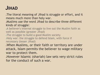 JIHAD
●
Jihad is NOT to:
●force conversion,
●colonize other nations
●gain territory for economic
gain
●settle disputes
●de...