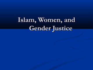 Islam, Women, and
    Gender Justice
 