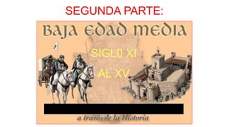 SEGUNDA PARTE:
SIGL0 XI
AL XV
 