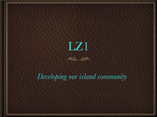 LZ1

Developing our island community
 