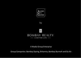 A Wadia Group Enterprise 
Group Companies: Bombay Dyeing, Britannia, Bombay Burmah and Go Air 
 