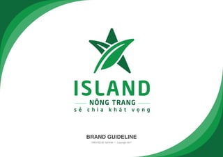 BRAND GUIDELINE
CREATED BY SAOKIM | Copyright 2017
ISLAND
s ẻ c h i a k h á t v ọ n g
NÔNG TRANG
 