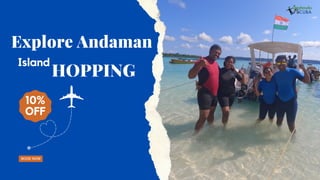 Explore Andaman
HOPPING
Island
10%
OFF
BOOK NOW
 