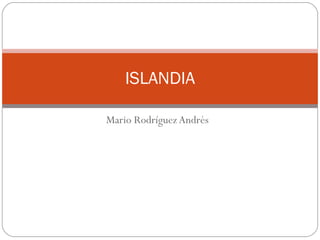 Mario Rodríguez Andrés ISLANDIA 