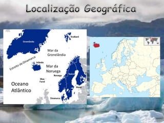 Mar da
Noruega
Mar da
Gronelândia
Oceano
Atlântico
 