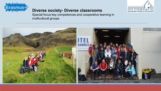 Diverse society- Diverse classrooms
Special focus key competences and cooperative learning in
multicultural groups
 