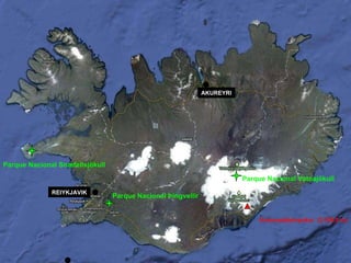 Parque Nacional Þingvellir  Parque Nacional Snæfellsjökull   Parque Nacional Vatnajökull   REIYKJAVIK AKUREYRI Hvannadalshnjúkur  (2.109,6 m) 