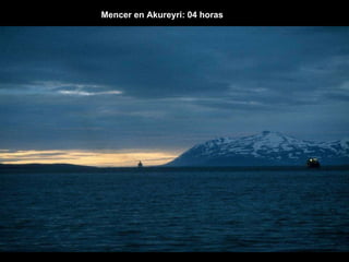 Mencer en Akureyri: 04 horas 