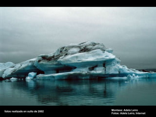 Montaxe: Adela Leiro Fotos: Adela Leiro, Internet fotos realizads en xullo de 2002 