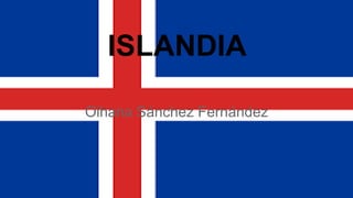 ISLANDIA
Oihana Sánchez Fernández
 