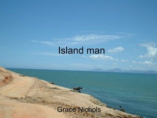 Island man Grace Nichols 