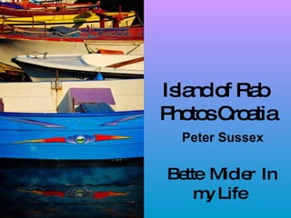 Bette  Midler  In my Life   Island of Rab  Photos Croatia Peter Sussex   