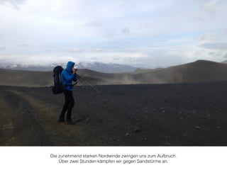 Die zunehmend starken Nordwinde zwingen uns zum Aufbruch. 
Über zwei Stunden kämpfen wir gegen Sandstürme an. 
 