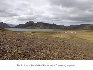 Der Anblick von Álftavatn lässt Schmerzen und Erschöpfung vergessen. 
 
