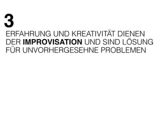 3 
ERFAHRUNG UND KREATIVITÄT DIENEN 
DER IMPROVISATION UND SIND LÖSUNG 
FÜR UNVORHERGESEHNE PROBLEMEN 
 