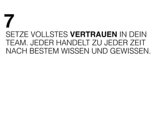 7 
SETZE VOLLSTES VERTRAUEN IN DEIN 
TEAM. JEDER HANDELT ZU JEDER ZEIT 
NACH BESTEM WISSEN UND GEWISSEN. 
 
