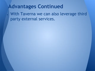 ● With Taverna we can also leverage third
party external services.
Advantages Continued
 
