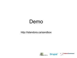 Demo
http://islandora.ca/sandbox

 