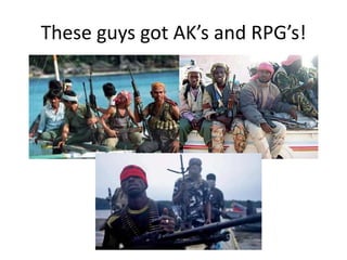 These guys got AK’s and RPG’s!