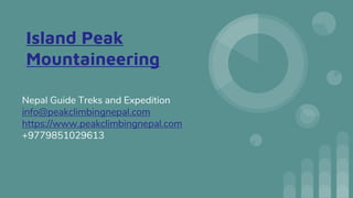 Island Peak
Mountaineering
Nepal Guide Treks and Expedition
info@peakclimbingnepal.com
https://www.peakclimbingnepal.com
+9779851029613
 
