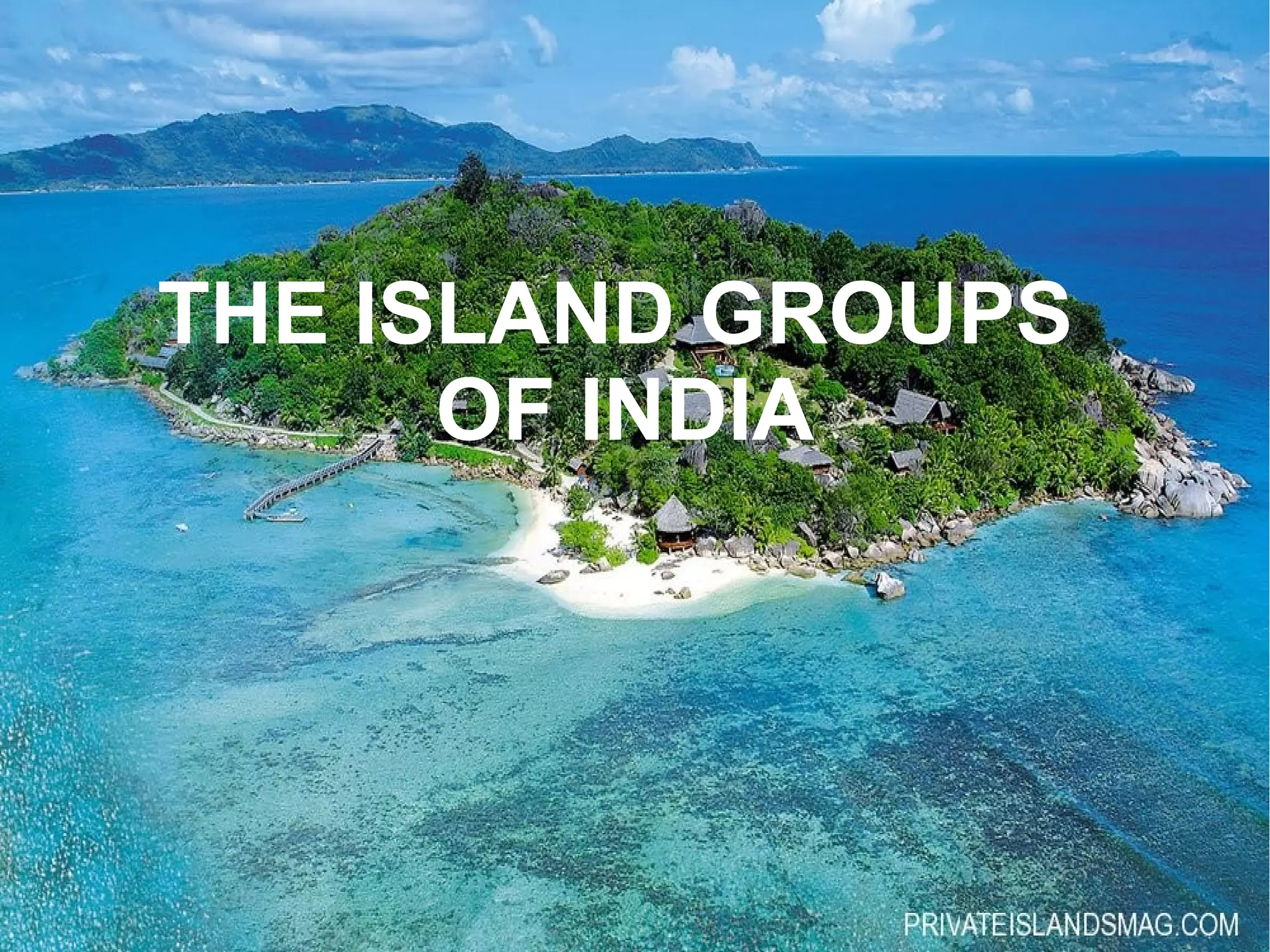 THE ISLAND GROUPS
OF INDIA
 