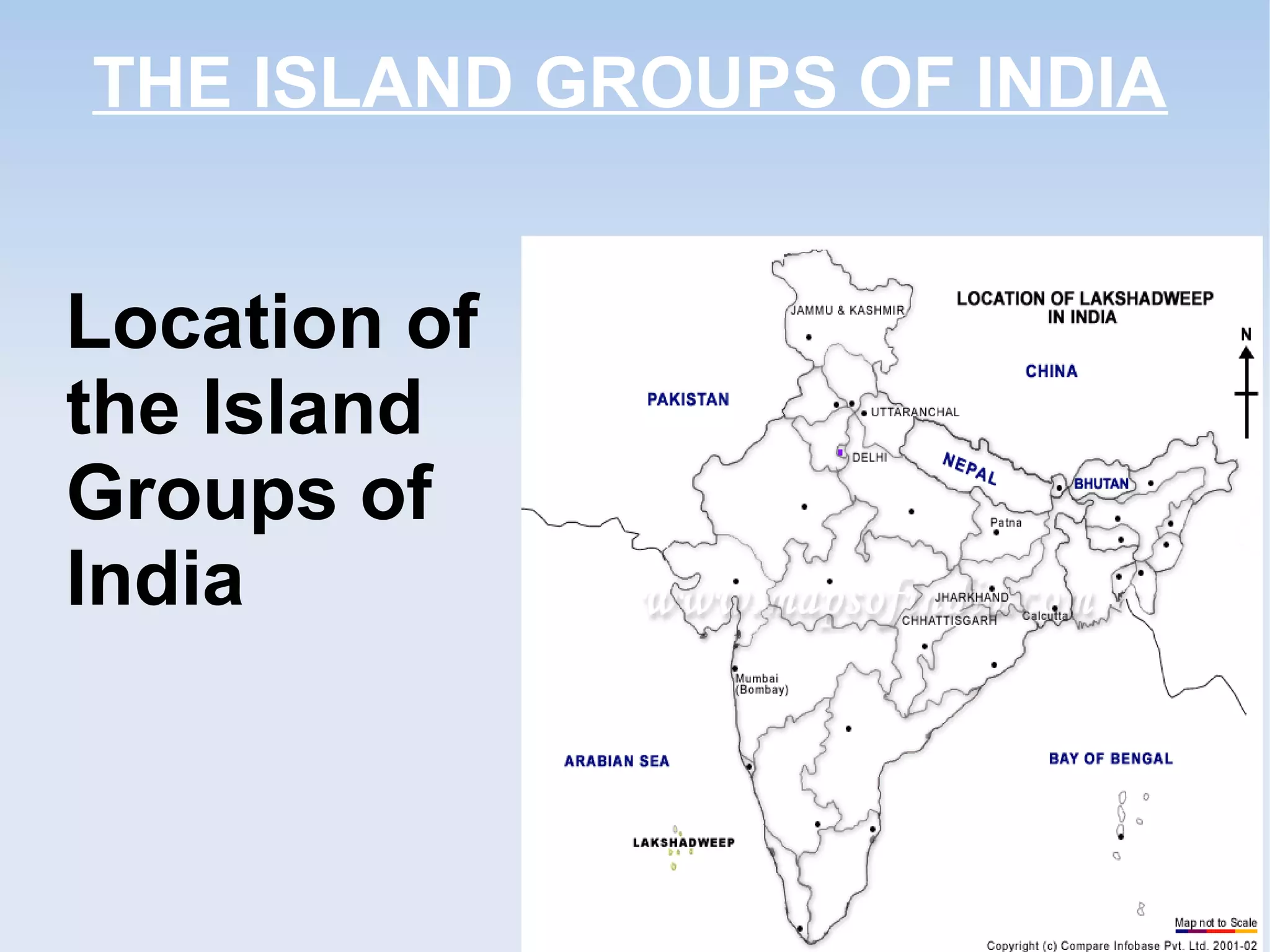 THE ISLAND GROUPS OF INDIA
Location of
the Island
Groups of
India
 