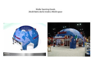 Muller Sporting Goods
30x30 fabric dome inside a 40x50 space
 
