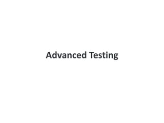 Advanced Testing
 