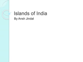 Islands of India
By Ansh Jindal
 