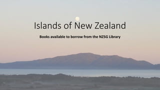 Islands of New Zealand
Books available to borrow from the NZSG Library
 