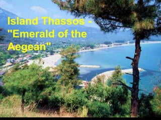 Island Thassos -
"Emerald of the
Aegean"
 