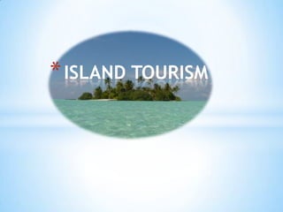 * ISLAND TOURISM
 