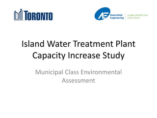 Island Water Treatment Plant
Capacity Increase Study
Municipal Class Environmental
Assessment
 