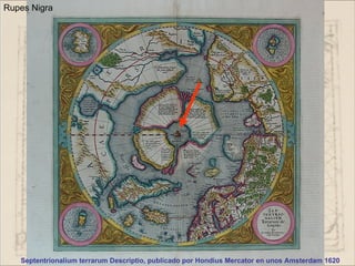 Rupes Nigra




   Septentrionalium terrarum Descriptio, publicado por Hondius Mercator en unos Amsterdam 1620
 