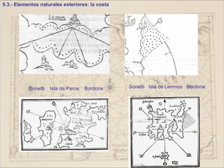 5.3.- Elementos naturales exteriores: la costa




           Sonetti   Isla de Paros   Bordone     Sonetti Isla de Lemnos Bordone
 