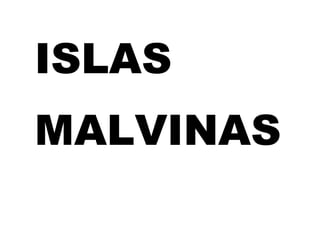 ISLAS
MALVINAS
 