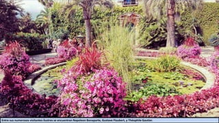 Entre sus numerosos visitantes ilustres se encuentran Napoleon Bonaparte, Gustave Flaubert, y Théophile Gautier.
 